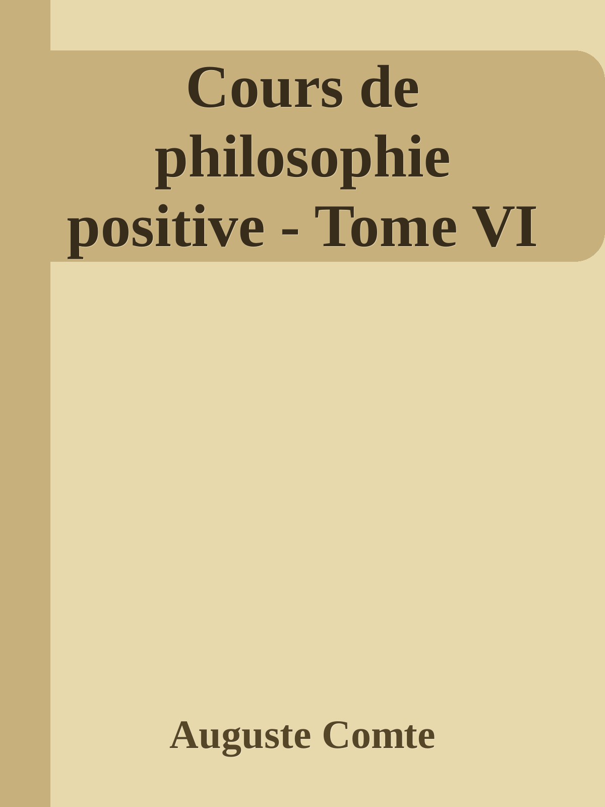 Cours de philosophie positive - Tome 6